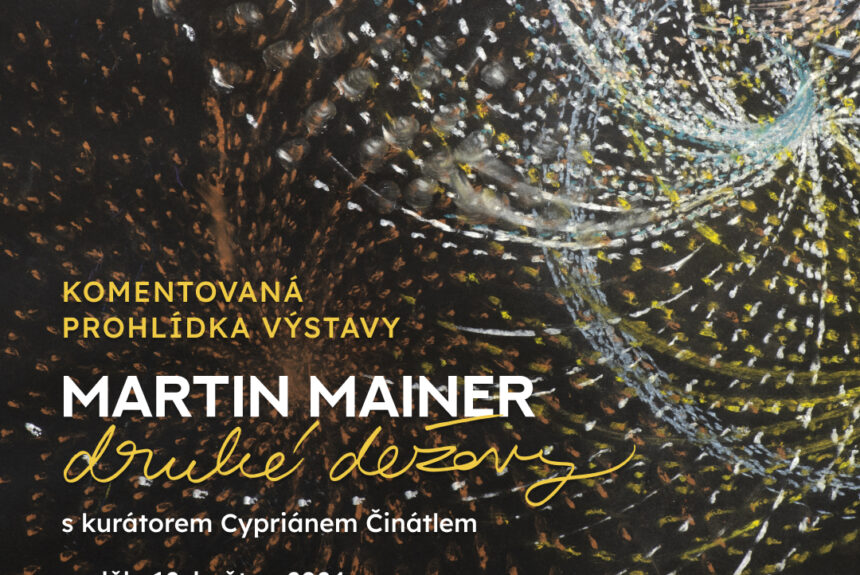 Komentovaná prohlídka výstavy Martin Mainer: druhé dežavy Komentovaná prohlídka výstavy Martin Mainer: druhé dežavy