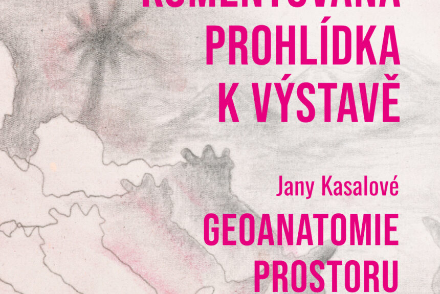 Komentovaná prohlídka výstavy Jany Kasalové: Geoanatomie prostoru v neděli 6. 4. 2025 Komentovaná prohlídka výstavy Jany Kasalové: Geoanatomie prostoru v neděli 6. 4. 2025