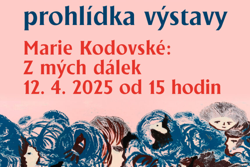 Komentovaná prohlídka výstavy Marie Kodovské: Z mých dálek v sobotu 12. 4. 2025 Komentovaná prohlídka výstavy Marie Kodovské: Z mých dálek v sobotu 12. 4. 2025