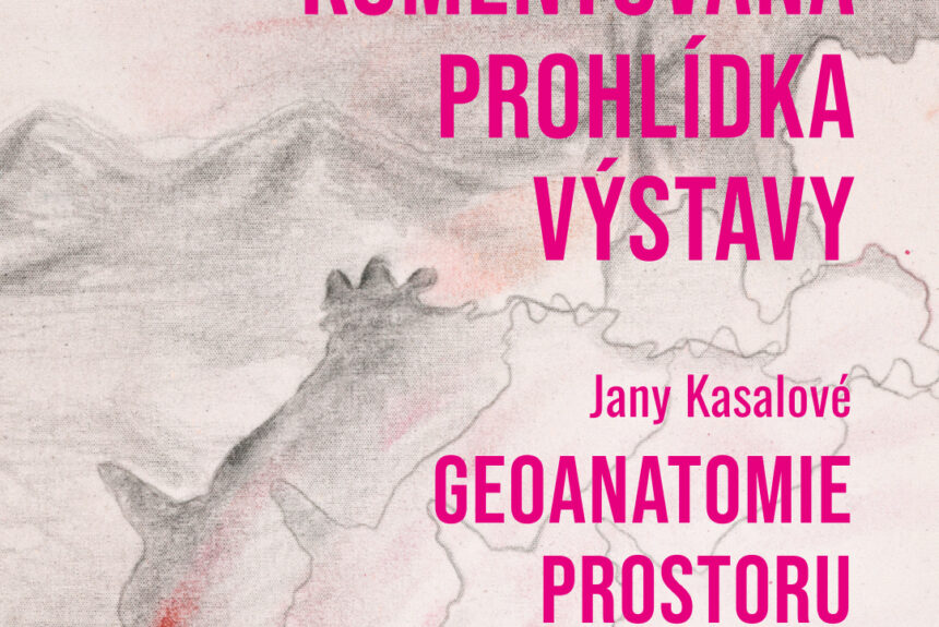 Komentovaná prohlídka výstavy Jany Kasalové: Geoanatomie prostoru ve čtvrtek 22. 5. 2025 Komentovaná prohlídka výstavy Jany Kasalové: Geoanatomie prostoru ve čtvrtek 22. 5. 2025