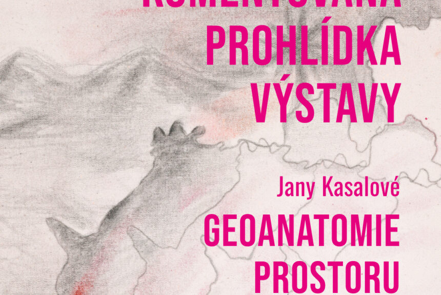 Závěrečná komentovaná prohlídka výstavy Jany Kasalové: Geoanatomie prostoru v neděli 22. 6. 2025