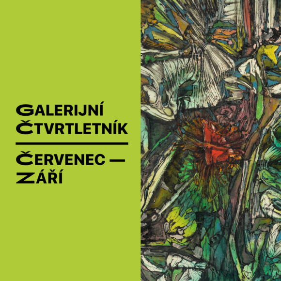 Letní ČTVRTletník – přehled výstav a programů galerie v červenci až září