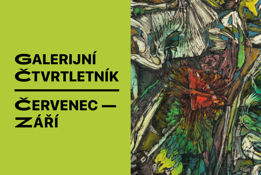 Letní ČTVRTletník – přehled výstav a programů galerie v červenci až září