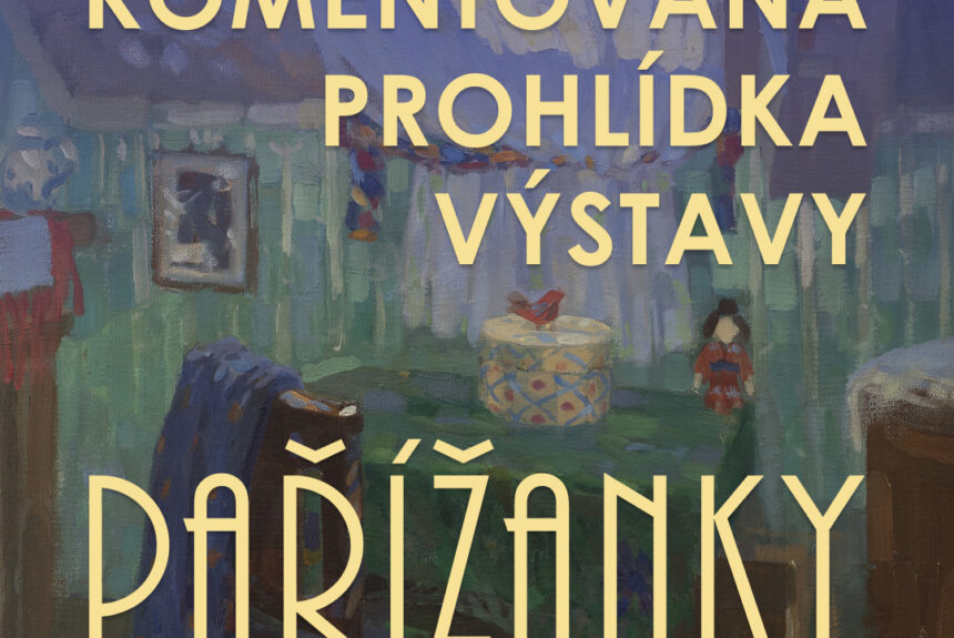 Komentovaná prohlídka výstavy Pařížanky. České výtvarné umělkyně a Francie – čtvrtek 10. 7. 2025