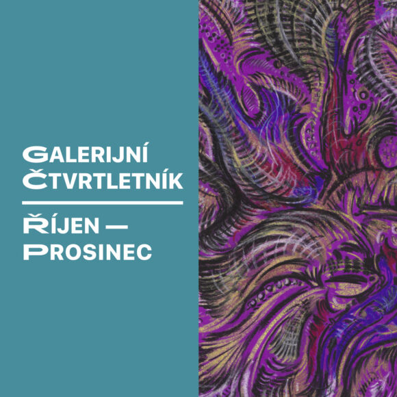 Nový ČTVRTletník – přehled výstav a programů galerie pro měsíce říjen až prosinec