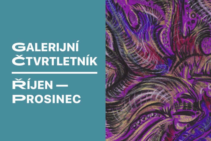 Nový ČTVRTletník – přehled výstav a programů galerie pro měsíce říjen až prosinec