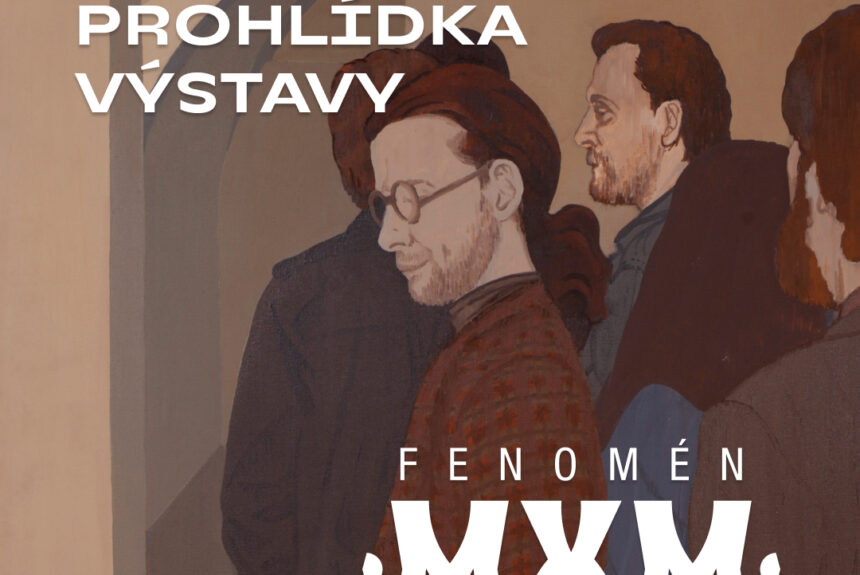 Komentovaná prohlídka výstavy Fenomén MXM Komentovaná prohlídka výstavy Fenomén MXM