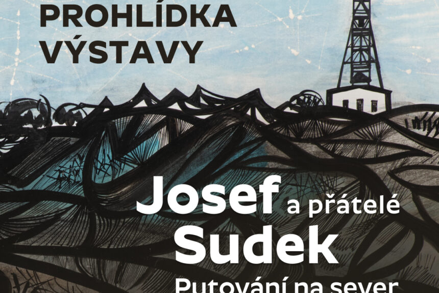 Komentovaná prohlídka výstavy Josef Sudek a přátelé. Putování na sever Komentovaná prohlídka výstavy Josef Sudek a přátelé. Putování na sever